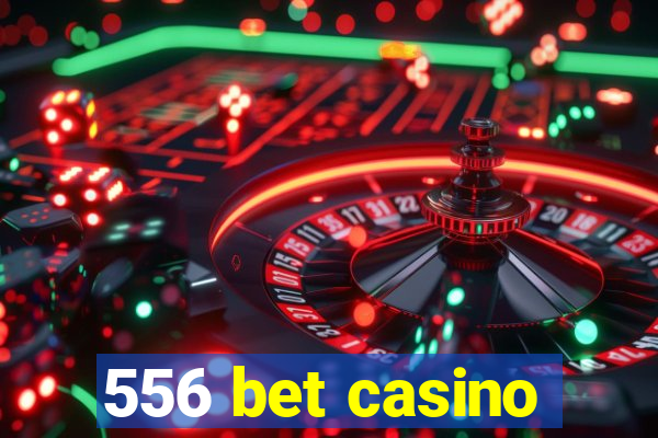 556 bet casino